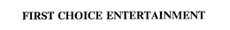 FIRST CHOICE ENTERTAINMENT trademark