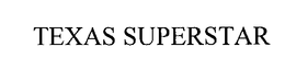TEXAS SUPERSTAR trademark