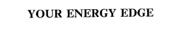 YOUR ENERGY EDGE trademark