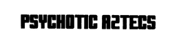 PSYCHOTIC AZTECS trademark
