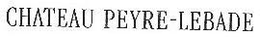 CHATEAU PEYRE-LEBADE trademark