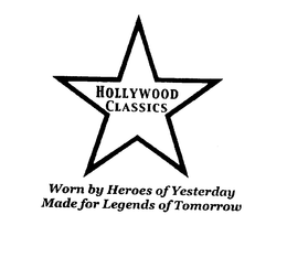 HOLLYWOOD CLASSICS WORN BY HEROES OF YESTERDAY MADE FOR LEGENDS OF TOMORROW trademark