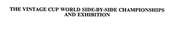THE VINTAGE CUP WORLD SIDE-BY-SIDE CHAMPIONSHIPS AND EXHIBITION trademark