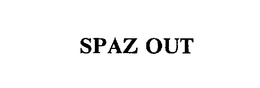 SPAZ OUT trademark