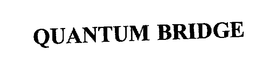 QUANTUM BRIDGE trademark