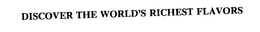 DISCOVER THE WORLD'S RICHEST FLAVORS trademark