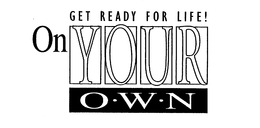 ON YOUR OWN GET READY FOR LIFE! trademark