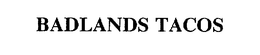 BADLANDS TACOS trademark