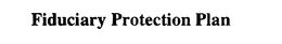 FIDUCIARY PROTECTION PLAN trademark