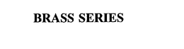 BRASS SERIES trademark