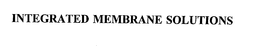 INTEGRATED MEMBRANE SOLUTIONS trademark