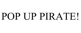 POP UP PIRATE! trademark