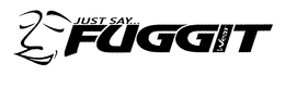 JUST SAY... FUGGIT WEAR trademark