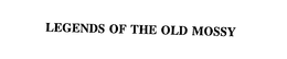 LEGENDS OF THE OLD MOSSY trademark