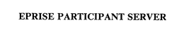 EPRISE PARTICIPANT SERVER trademark
