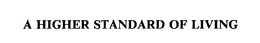 A HIGHER STANDARD OF LIVING trademark