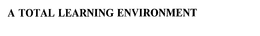 A TOTAL LEARNING ENVIRONMENT trademark