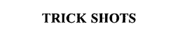 TRICK SHOTS trademark