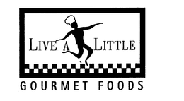 LIVE A LITTLE GOURMET FOODS trademark