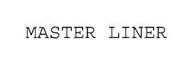 MASTER LINER trademark