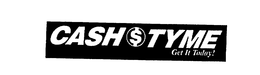 CASH $ TYME GET IT TODAY! trademark