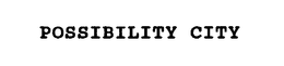 POSSIBILITY CITY trademark
