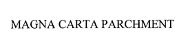 MAGNA CARTA PARCHMENT trademark