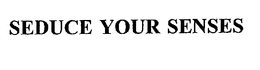 SEDUCE YOUR SENSES trademark