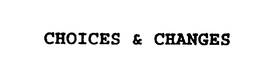CHOICES & CHANGES trademark