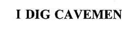 I DIG CAVEMEN trademark