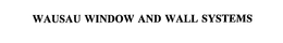 WAUSAU WINDOW AND WALL SYSTEMS trademark