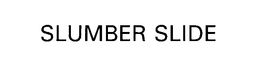SLUMBER SLIDE trademark