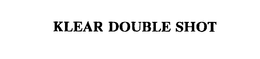 KLEAR DOUBLE SHOT trademark