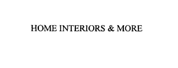 HOME INTERIORS & MORE trademark