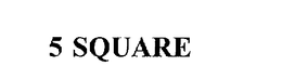5 SQUARE trademark