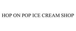 HOP ON POP ICE CREAM SHOP trademark