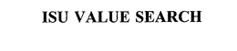 ISU VALUE SEARCH trademark