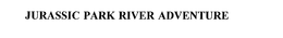 JURASSIC PARK RIVER ADVENTURE trademark