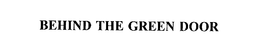 BEHIND THE GREEN DOOR trademark