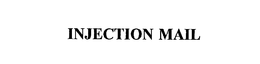 INJECTION MAIL trademark