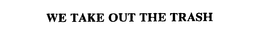 WE TAKE OUT THE TRASH trademark