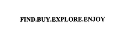 FIND.BUY.EXPLORE.ENJOY trademark