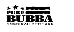 PURE BUBBA AMERICAN ATTITUDE trademark