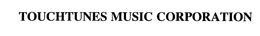 TOUCHTUNES MUSIC CORPORATION trademark