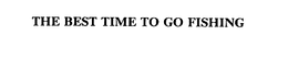 THE BEST TIME TO GO FISHING trademark