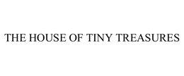 THE HOUSE OF TINY TREASURES trademark