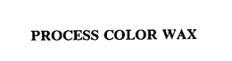 PROCESS COLOR WAX trademark