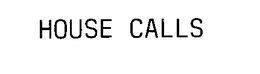 HOUSE CALLS trademark