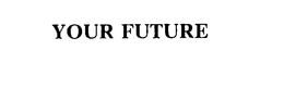 YOUR FUTURE trademark