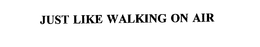 JUST LIKE WALKING ON AIR trademark